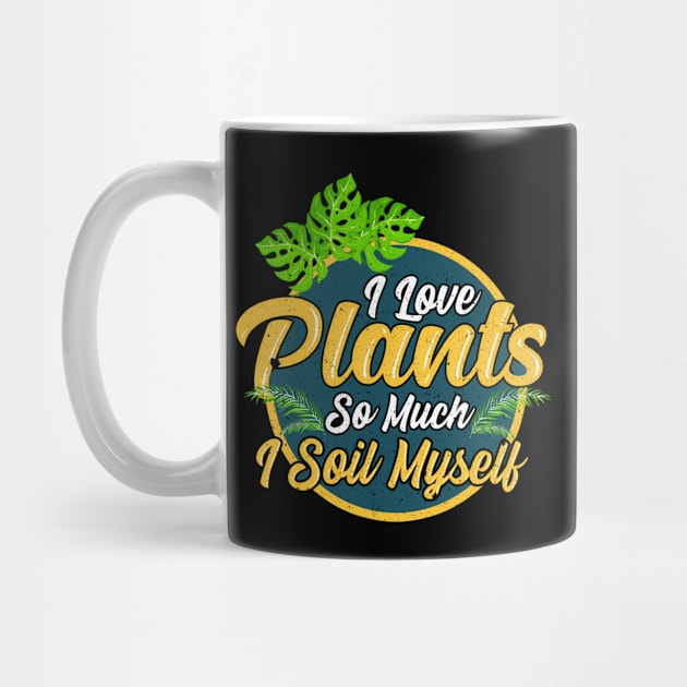 I Love Plants So Much I Soil Myself Gardening Pun by theperfectpresents